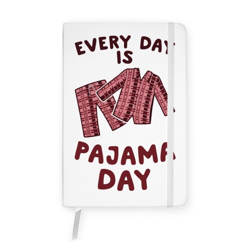 Every Day Is Pajama Day Notebook