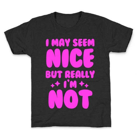 I May Seem Nice But Really I'm Not Kids T-Shirt