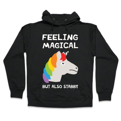 Feeling Magical But Also Stabby Hooded Sweatshirt