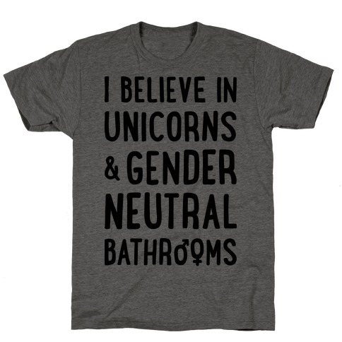I Believe In Unicorns & Gender Neutral Bathrooms T-Shirt