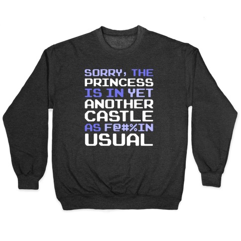 The Princess Is In Another Castle As F@#%in' Usual Pullover