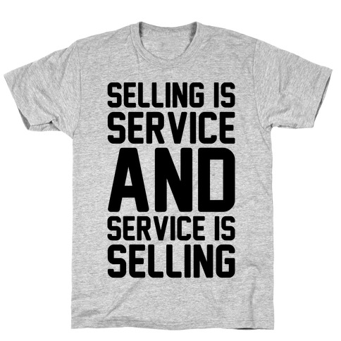 Selling Is Service and Service Is Selling T-Shirt