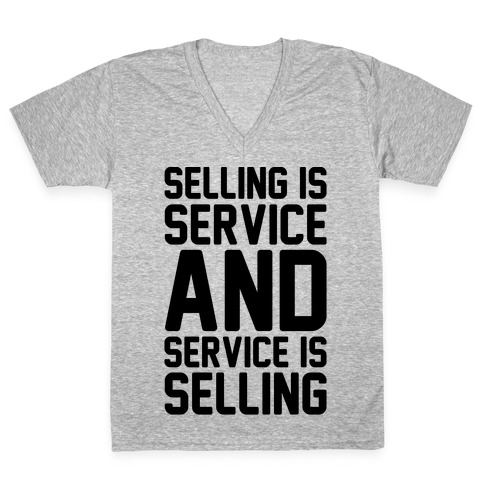 Selling Is Service and Service Is Selling V-Neck Tee Shirt