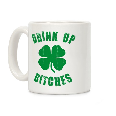 Drink Up Bitches (St. Patrick's Day) Coffee Mug