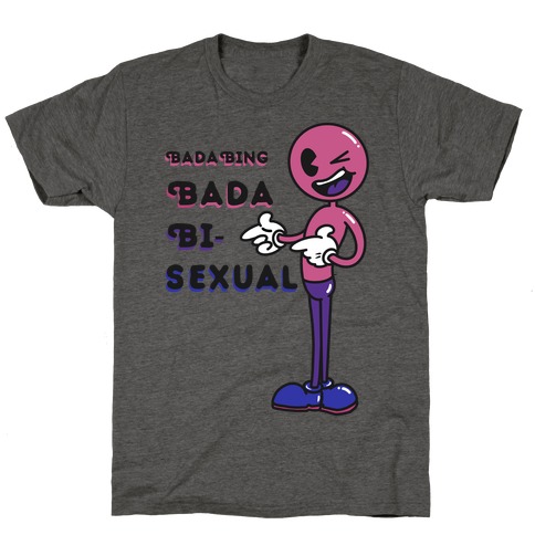 Bada Bing Bada Bisexual T-Shirt