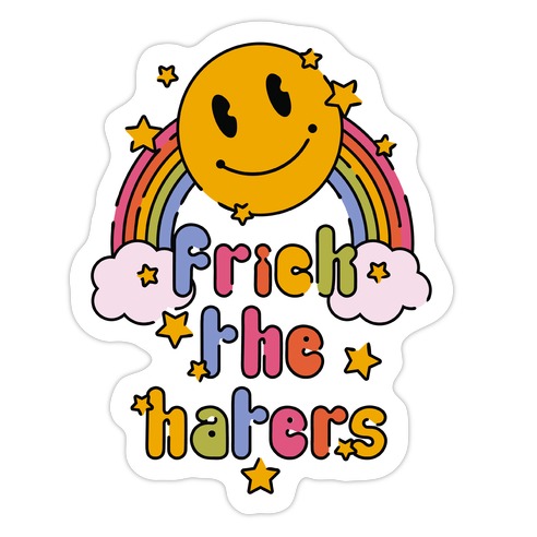Frick the Haters Die Cut Sticker
