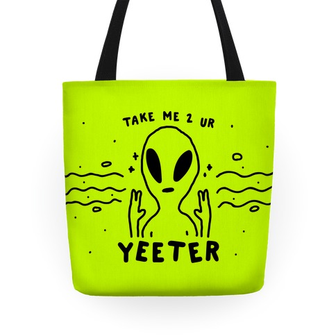 Take Me to Your Yeeter Tote