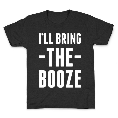 I'll Bring the Booze Kids T-Shirt