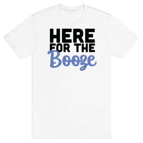 Here for the Booze (1 of 2) T-Shirt