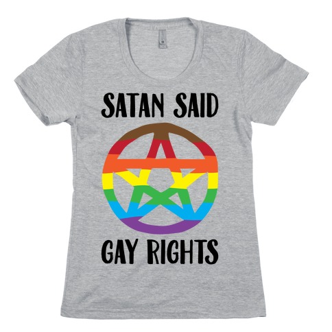 Satan Said Gay Rights Womens T-Shirt