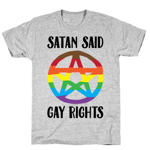 Satan Said Gay Rights  T-Shirt