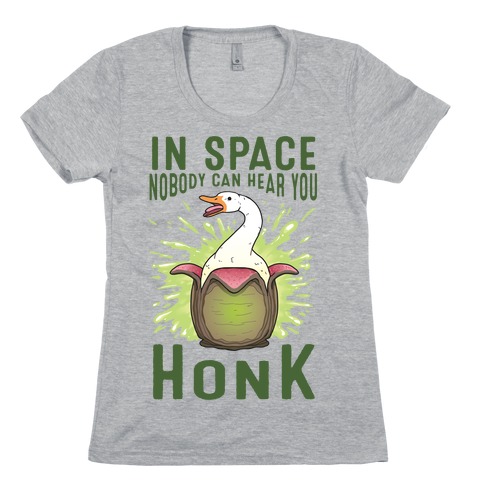 In Space Nobody Can Hear You HONK Womens T-Shirt