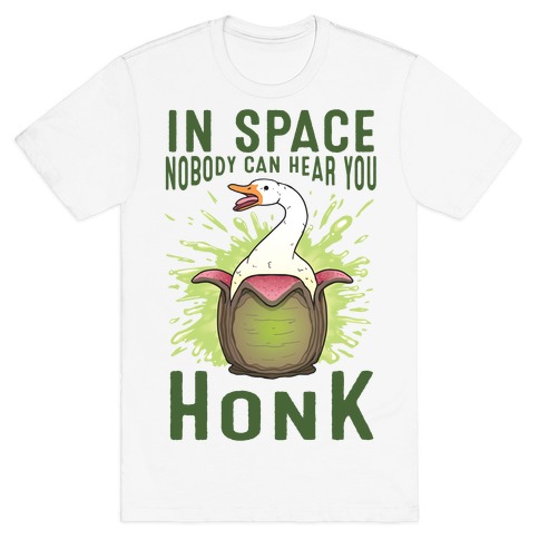 In Space Nobody Can Hear You HONK T-Shirt