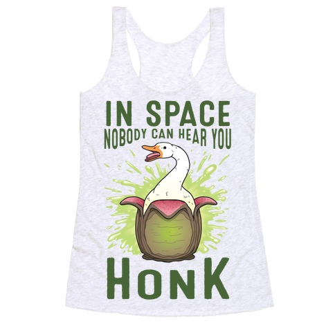 In Space Nobody Can Hear You HONK Racerback Tank Top