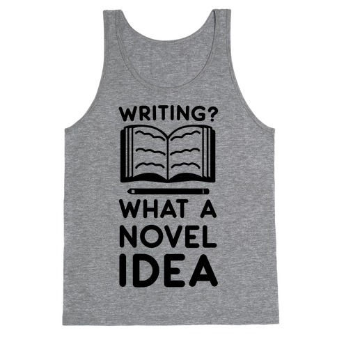Writing? What a Novel Idea Tank Top