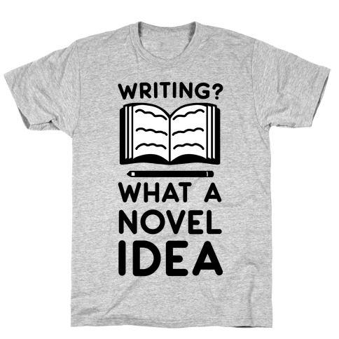 Writing? What a Novel Idea T-Shirt