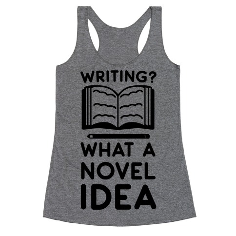 Writing? What a Novel Idea Racerback Tank Top