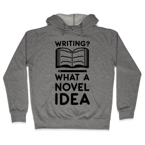 Writing? What a Novel Idea Hooded Sweatshirt