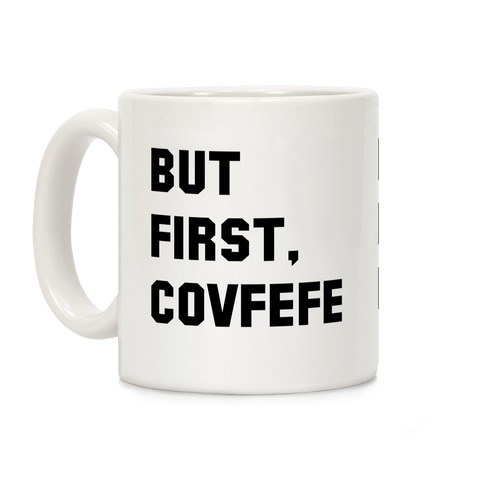 But first Covfefe Coffee Mug