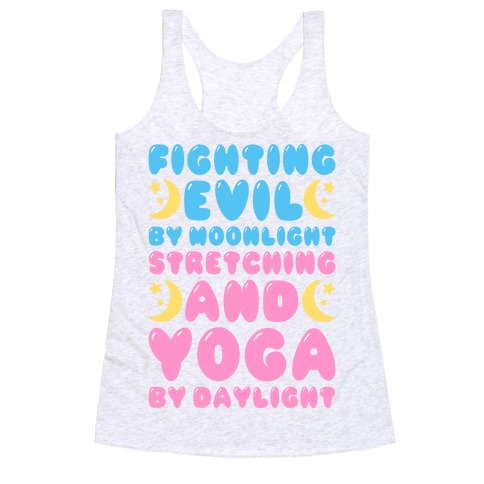 Fighting Evil By Moonlight Stretching and Yoga By Daylight Racerback Tank Top