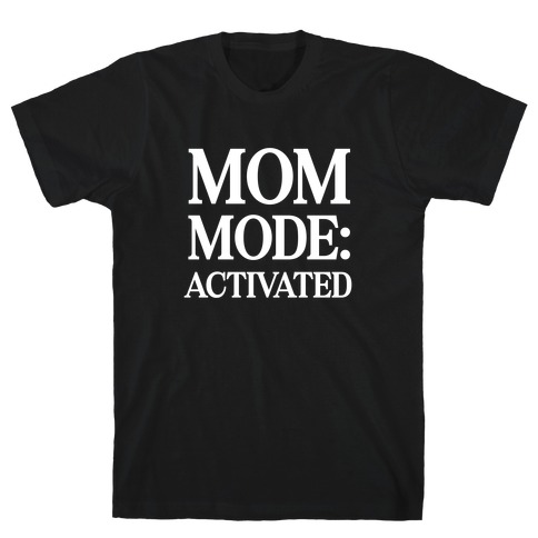 Mom Mode: Activated T-Shirt
