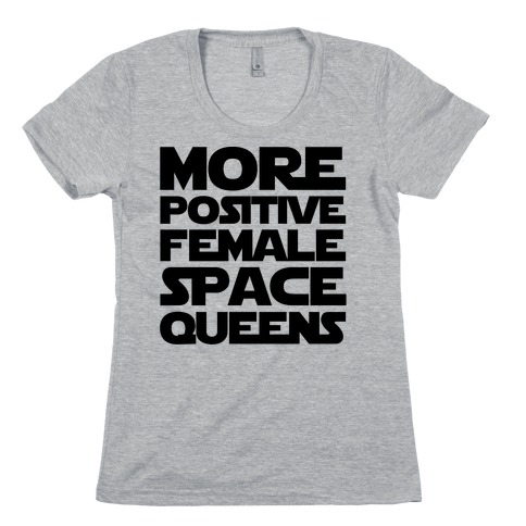 More Positive Female Space Queens Womens T-Shirt