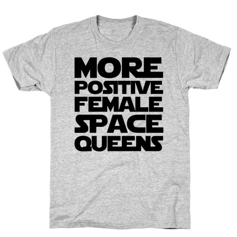 More Positive Female Space Queens T-Shirt