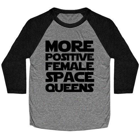 More Positive Female Space Queens Baseball Tee