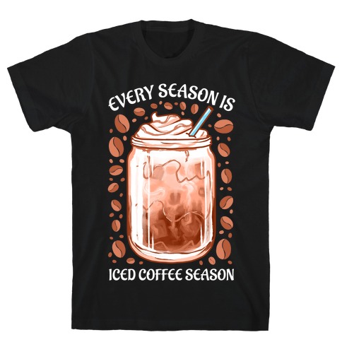 Every Season Is Iced Coffee Season T-Shirt