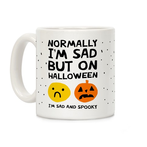 Normally I'm Sad But On Halloween I'm Sad And Spooky Coffee Mug