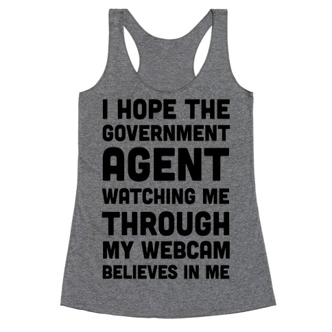 I Hope The Government Agent Believes In Me Racerback Tank Top