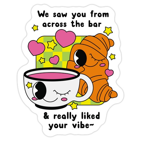 We Saw You From Across the Bar Coffee & Croissant Die Cut Sticker