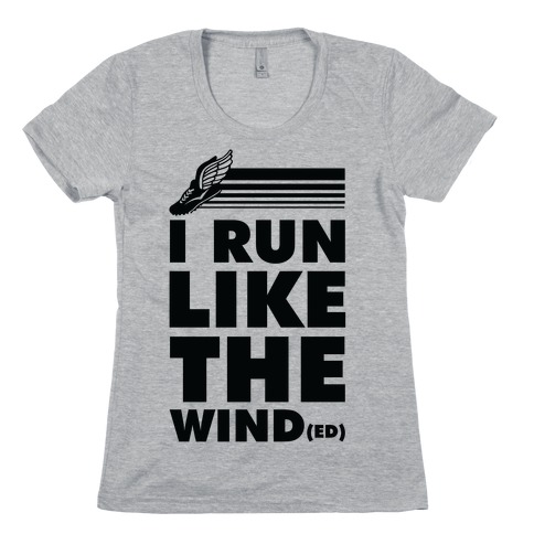I Run Like the Winded Womens T-Shirt