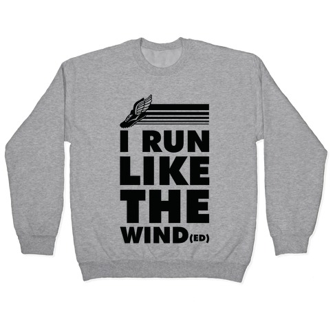 I Run Like the Winded Pullover
