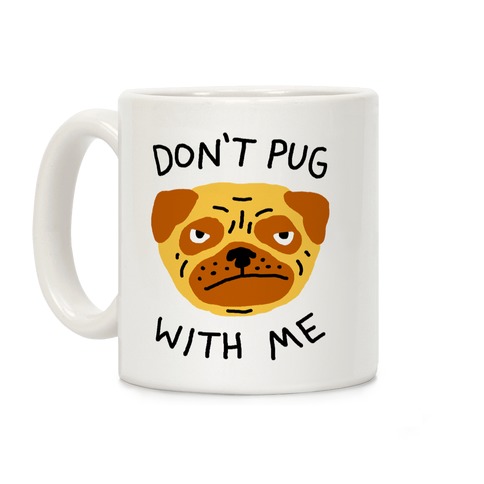 Don't Pug With Me Dog Coffee Mug