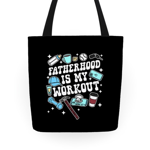 Fatherhood is My Workout Tote