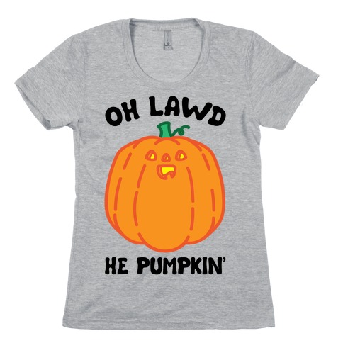 Oh Lawd He Pumpkin' Womens T-Shirt