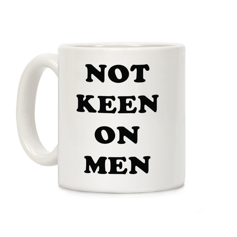 Not Keen On Men Coffee Mug