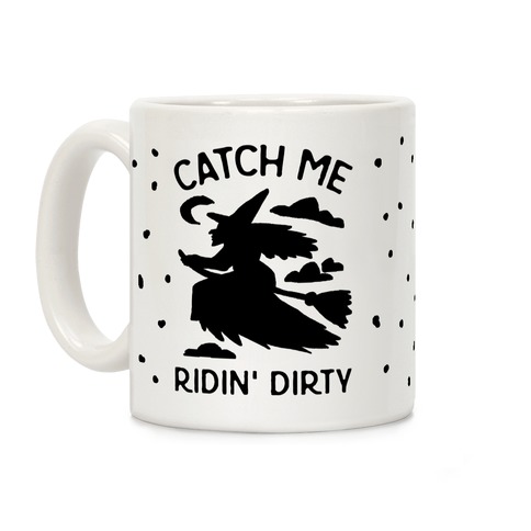 Catch Me Riding Dirty Witch Coffee Mug