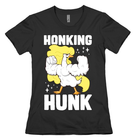 Honking Hunk Womens T-Shirt