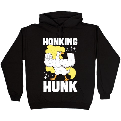 Honking Hunk Hooded Sweatshirt
