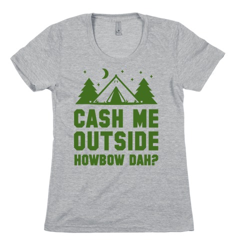 Cash Me Outside Camping Womens T-Shirt