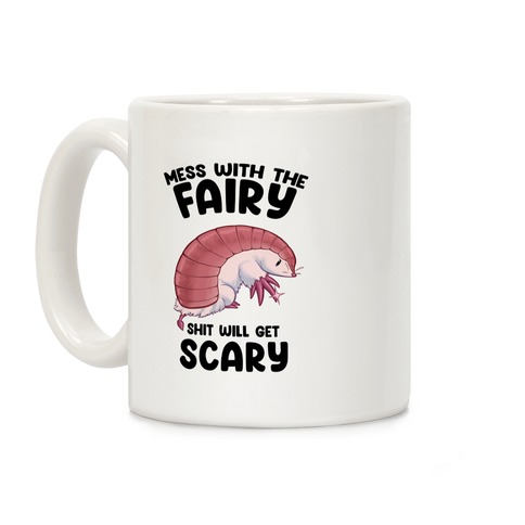 Mess With The Fairy Shit Will Get Scary Coffee Mug