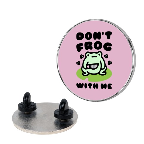 Don't Frog With Me  Pin