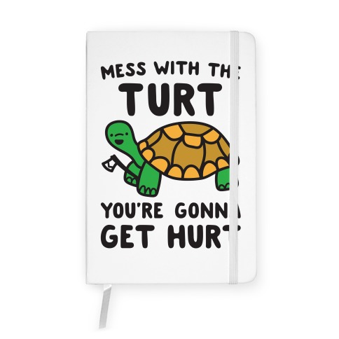 Mess With The Turt You're Gonna Get Hurt Notebook
