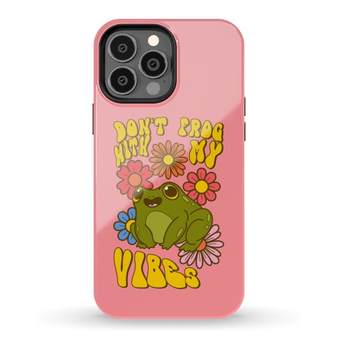 Don't Frog With My Vibes Phone Case