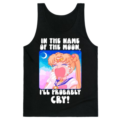 In The Name Of The Moon I'll Probably Cry Tank Top