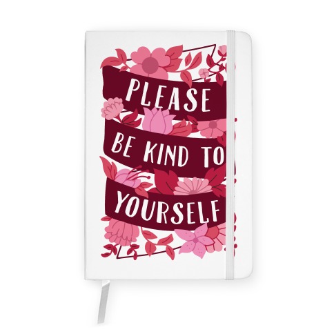 Please Be Kind To Yourself Notebook
