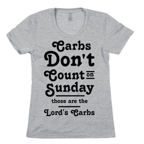 Carbs Don't Count on Sunday Those are the Lords Carbs Womens T-Shirt