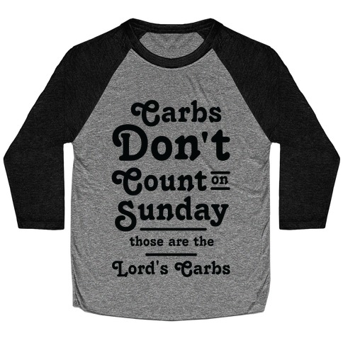 Carbs Don't Count on Sunday Those are the Lords Carbs Baseball Tee